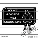 HOTDXF-0192 - ITS NOT A DAD BOD ITS A FATHER FIGURE